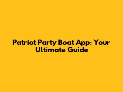 Patriot Party Boat App: Your Ultimate Guide