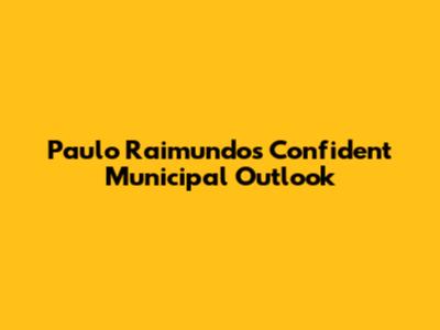 Paulo Raimundo's Confident Municipal Outlook