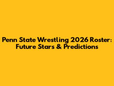 Penn State Wrestling 2026 Roster: Future Stars & Predictions