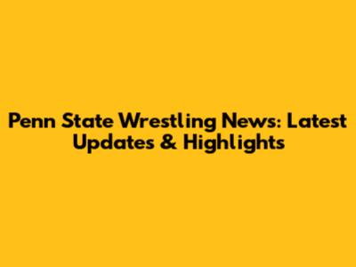 Penn State Wrestling News: Latest Updates & Highlights