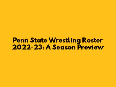 Penn State Wrestling Roster 2022-23: A Season Preview