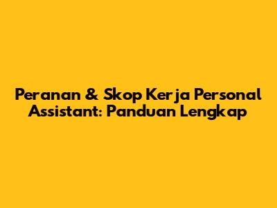 Peranan & Skop Kerja Personal Assistant: Panduan Lengkap