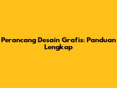 Perancang Desain Grafis: Panduan Lengkap