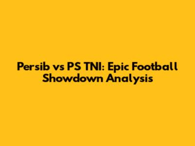 Persib vs PS TNI: Epic Football Showdown Analysis