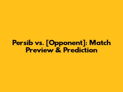 Persib vs. [Opponent]: Match Preview & Prediction