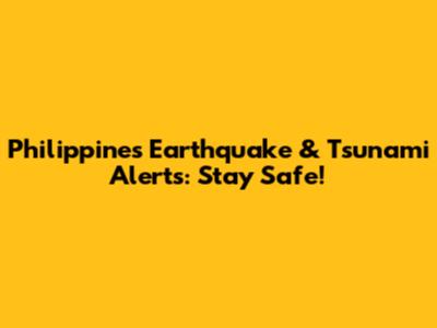 Philippines Earthquake & Tsunami Alerts: Stay Safe!