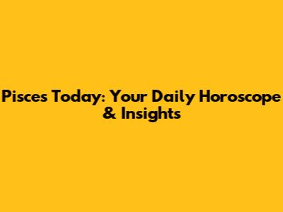 Pisces Today: Your Daily Horoscope & Insights