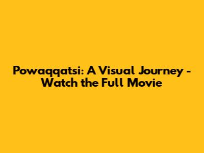 Powaqqatsi: A Visual Journey - Watch the Full Movie
