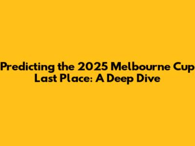 Predicting the 2025 Melbourne Cup Last Place: A Deep Dive