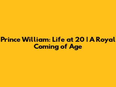 Prince William: Life at 20 | A Royal Coming of Age