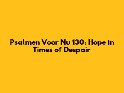 Psalmen Voor Nu 130: Hope in Times of Despair