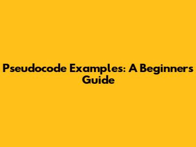 Pseudocode Examples: A Beginner's Guide