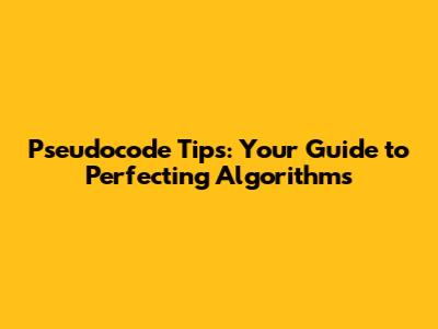 Pseudocode Tips: Your Guide to Perfecting Algorithms
