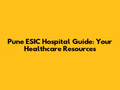 Pune ESIC Hospital Guide: Your Healthcare Resources