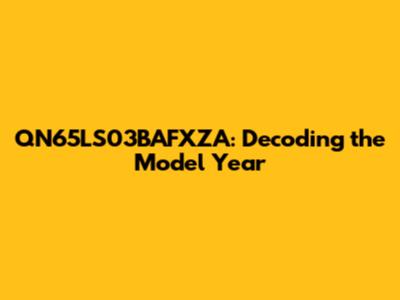 QN65LS03BAFXZA: Decoding the Model Year
