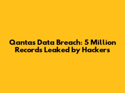 Qantas Data Breach: 5 Million Records Leaked by Hackers