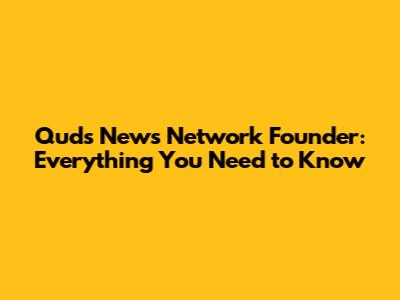 Quds News Network Founder: Everything You Need to Know