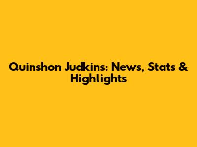 Quinshon Judkins: News, Stats & Highlights