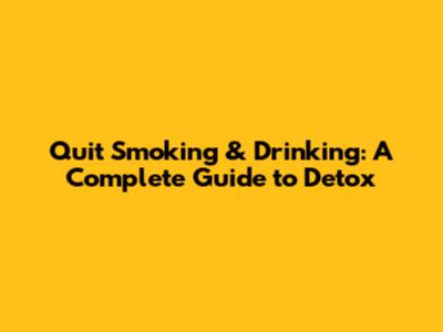 Quit Smoking & Drinking: A Complete Guide to Detox