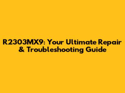 R2303MX9: Your Ultimate Repair & Troubleshooting Guide