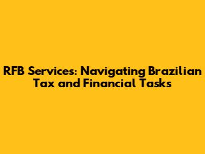 RFB Services: Navigating Brazilian Tax and Financial Tasks