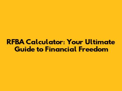 RFBA Calculator: Your Ultimate Guide to Financial Freedom