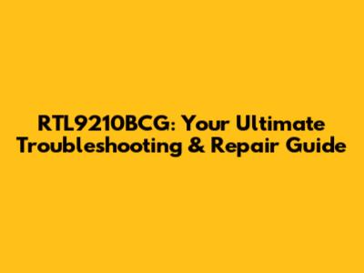 RTL9210BCG: Your Ultimate Troubleshooting & Repair Guide