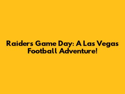 Raiders Game Day: A Las Vegas Football Adventure!