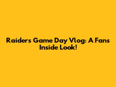 Raiders Game Day Vlog: A Fan's Inside Look!