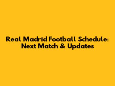 Real Madrid Football Schedule: Next Match & Updates