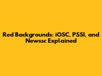 Red Backgrounds: iOSC, PSSI, and Newssc Explained