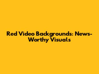 Red Video Backgrounds: News-Worthy Visuals