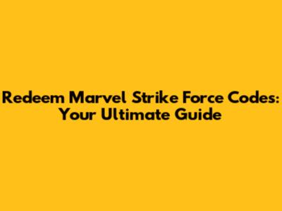 Redeem Marvel Strike Force Codes: Your Ultimate Guide