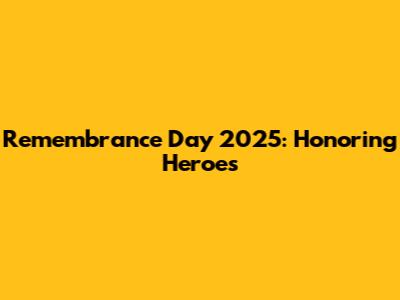 Remembrance Day 2025: Honoring Heroes