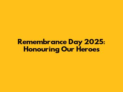 Remembrance Day 2025: Honouring Our Heroes