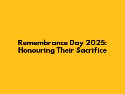 Remembrance Day 2025: Honouring Their Sacrifice