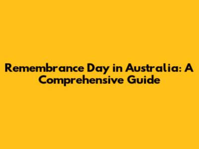 Remembrance Day in Australia: A Comprehensive Guide