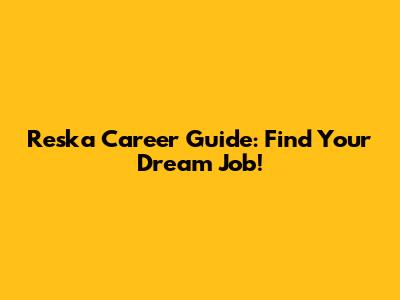 Reska Career Guide: Find Your Dream Job!