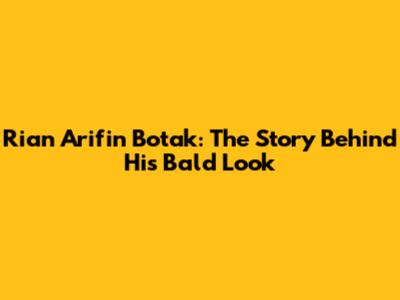 Rian Arifin Botak: The Story Behind His Bald Look