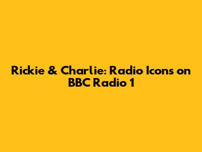 Rickie & Charlie: Radio Icons on BBC Radio 1
