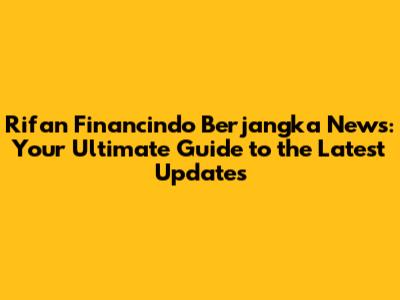 Rifan Financindo Berjangka News: Your Ultimate Guide to the Latest Updates