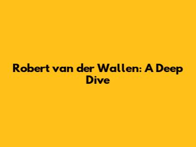 Robert van der Wallen: A Deep Dive