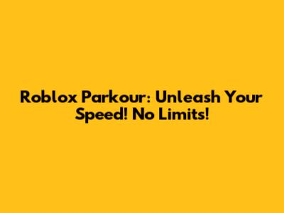 Roblox Parkour: Unleash Your Speed! No Limits!