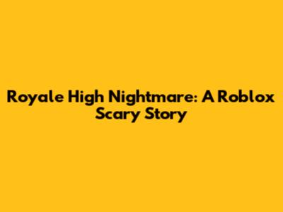 Royale High Nightmare: A Roblox Scary Story