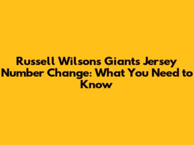 Russell Wilson's Giants Jersey Number Change: What You Need to Know