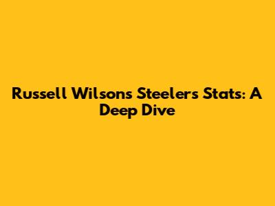 Russell Wilson's Steelers Stats: A Deep Dive