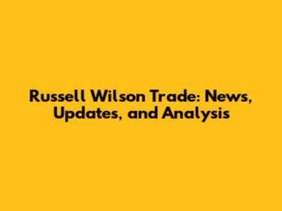 Russell Wilson Trade: News, Updates, and Analysis