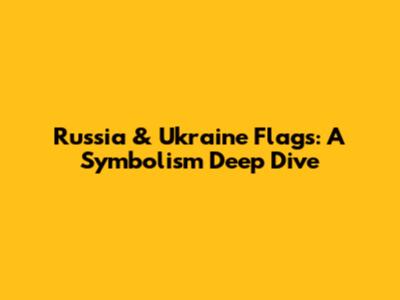 Russia & Ukraine Flags: A Symbolism Deep Dive