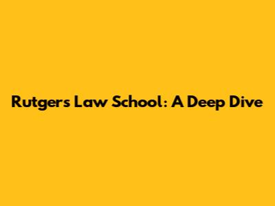Rutgers Law School: A Deep Dive