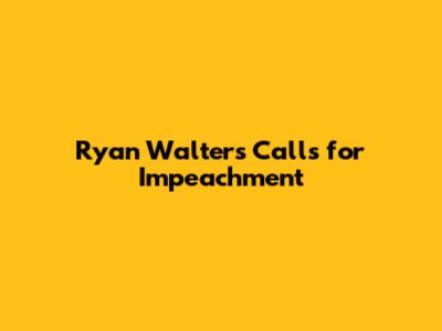 Ryan Walters Calls for Impeachment
